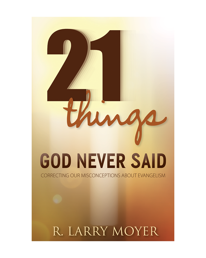 21 Things God Never Said: Correcting Our Misconceptions About Evangelism