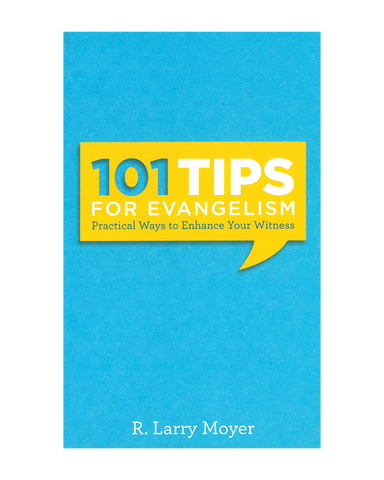 101 Tips for Evangelism: Practical Ways to Enhance Your Witness