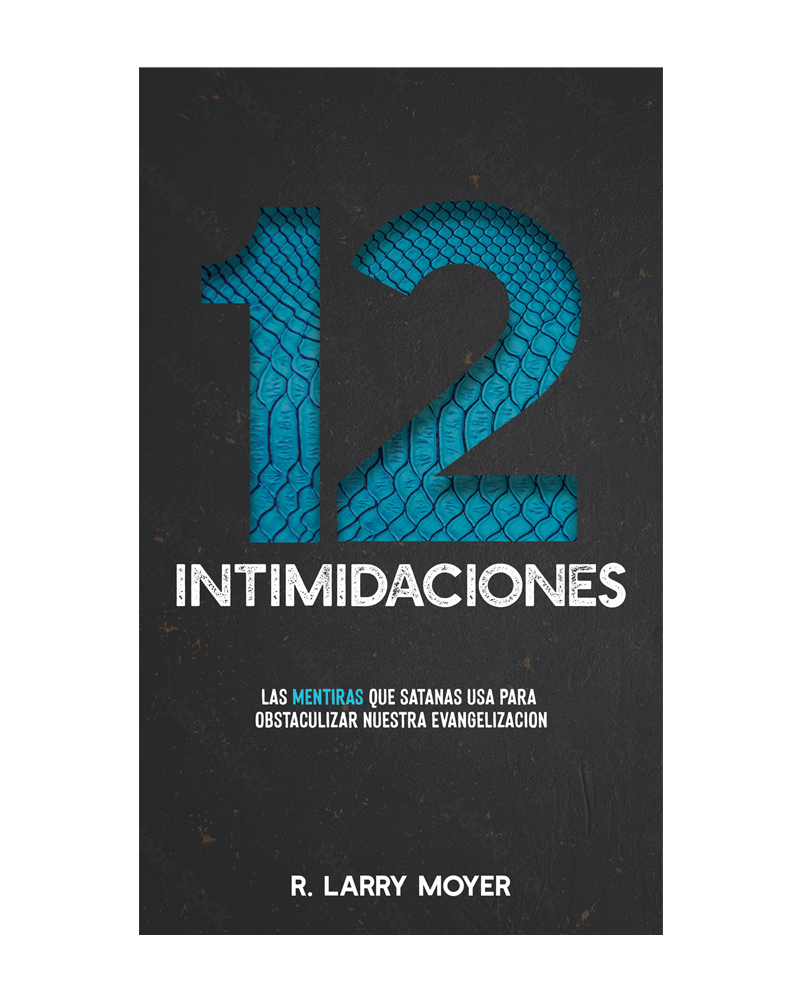 12 Intimidaciones: Las Mentiras Que Satanas Usa Para Obstaculizar Nuestra Evangelizacion