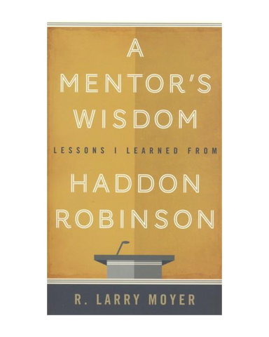 A Mentor's Wisdom: Lessons I Learned from Haddon Robinson