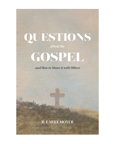 Questions About the Gospel: And How to Share it With Others