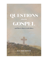 Questions About the Gospel: And How to Share it With Others