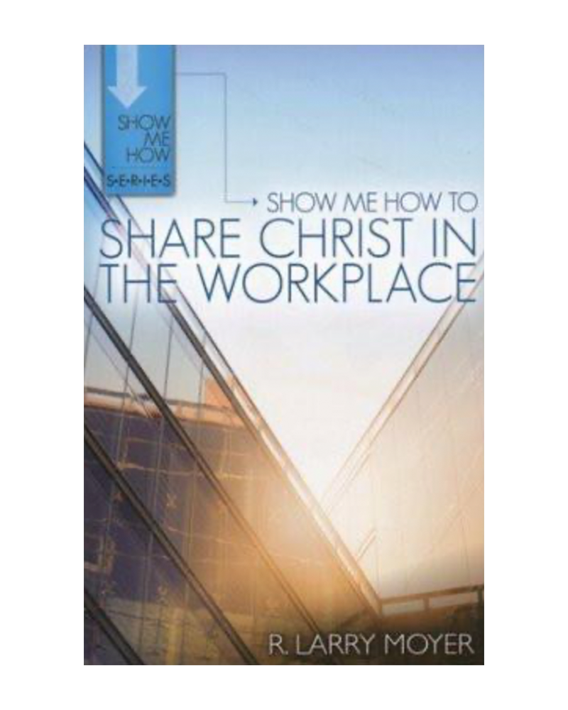 Show Me How to Share Christ in the Workplace