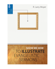 Show Me How to Illustrate Evangelistic Sermons